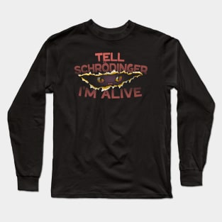 Tell Schrödinger I'm Alive by Tobe Fonseca Long Sleeve T-Shirt